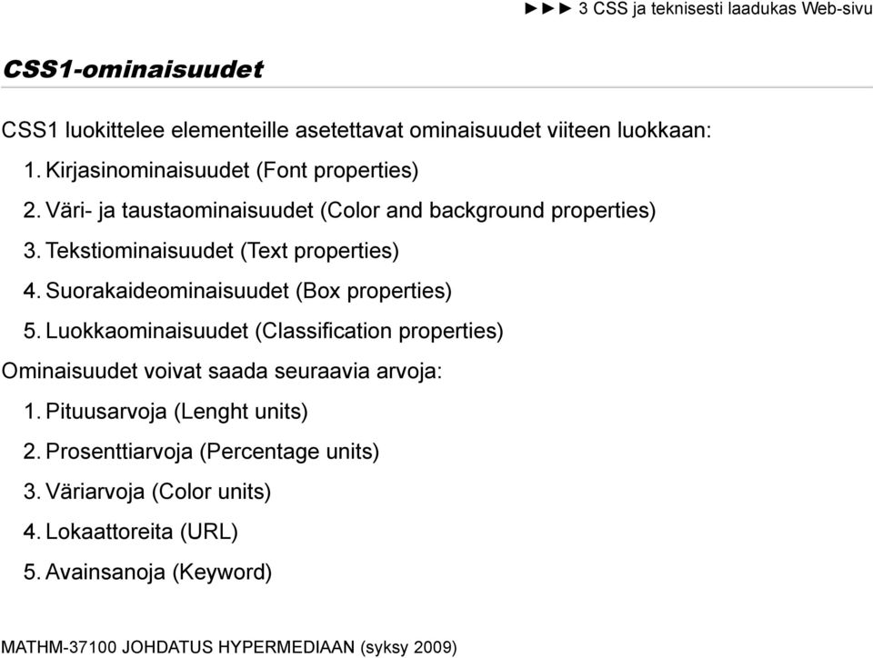 Tekstiominaisuudet (Text properties) 4. Suorakaideominaisuudet (Box properties) 5.