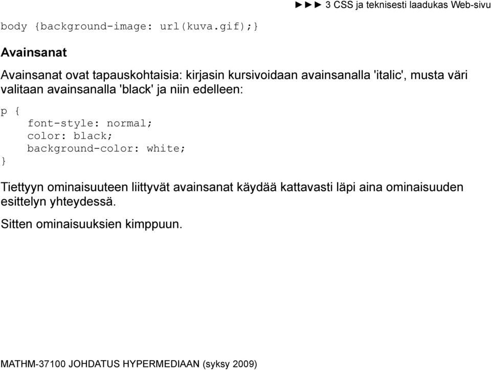 musta väri valitaan avainsanalla 'black' ja niin edelleen: p { } font-style: normal; color: