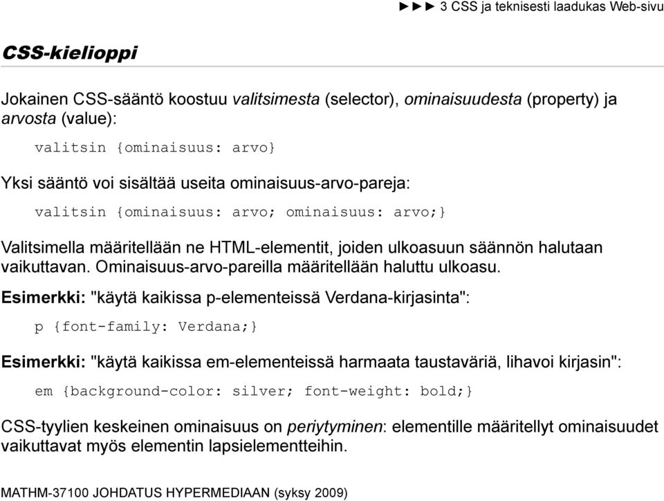 Ominaisuus-arvo-pareilla määritellään haluttu ulkoasu.