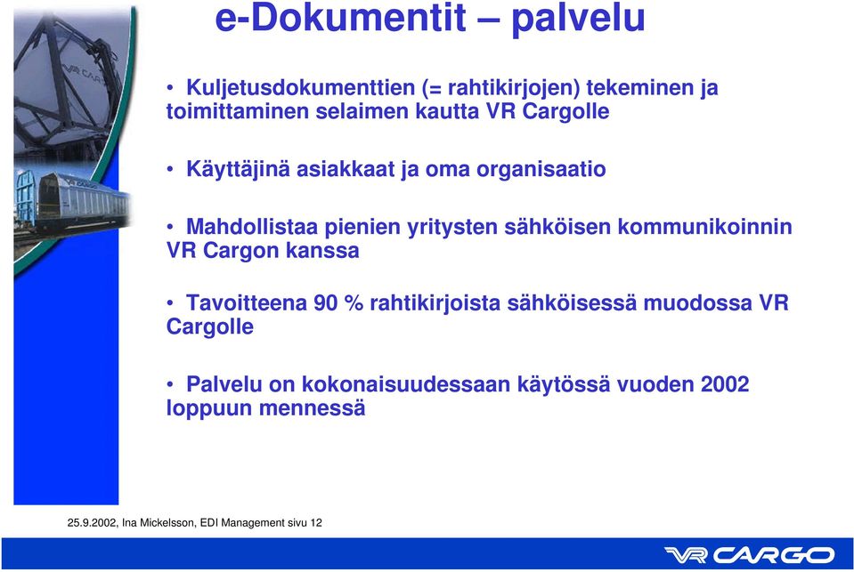 kommunikoinnin VR Cargon kanssa Tavoitteena 90 % rahtikirjoista sähköisessä muodossa VR Cargolle