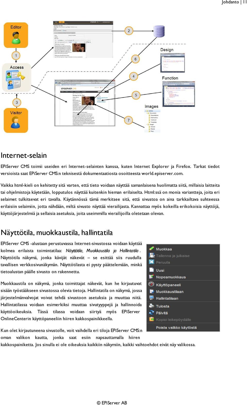 Vaikka html-kieli on kehitetty sitä varten, että tieto voidaan näyttää samanlaisena huolimatta siitä, millaisia laitteita tai ohjelmistoja käytetään, lopputulos näyttää kuitenkin hieman erilaiselta.