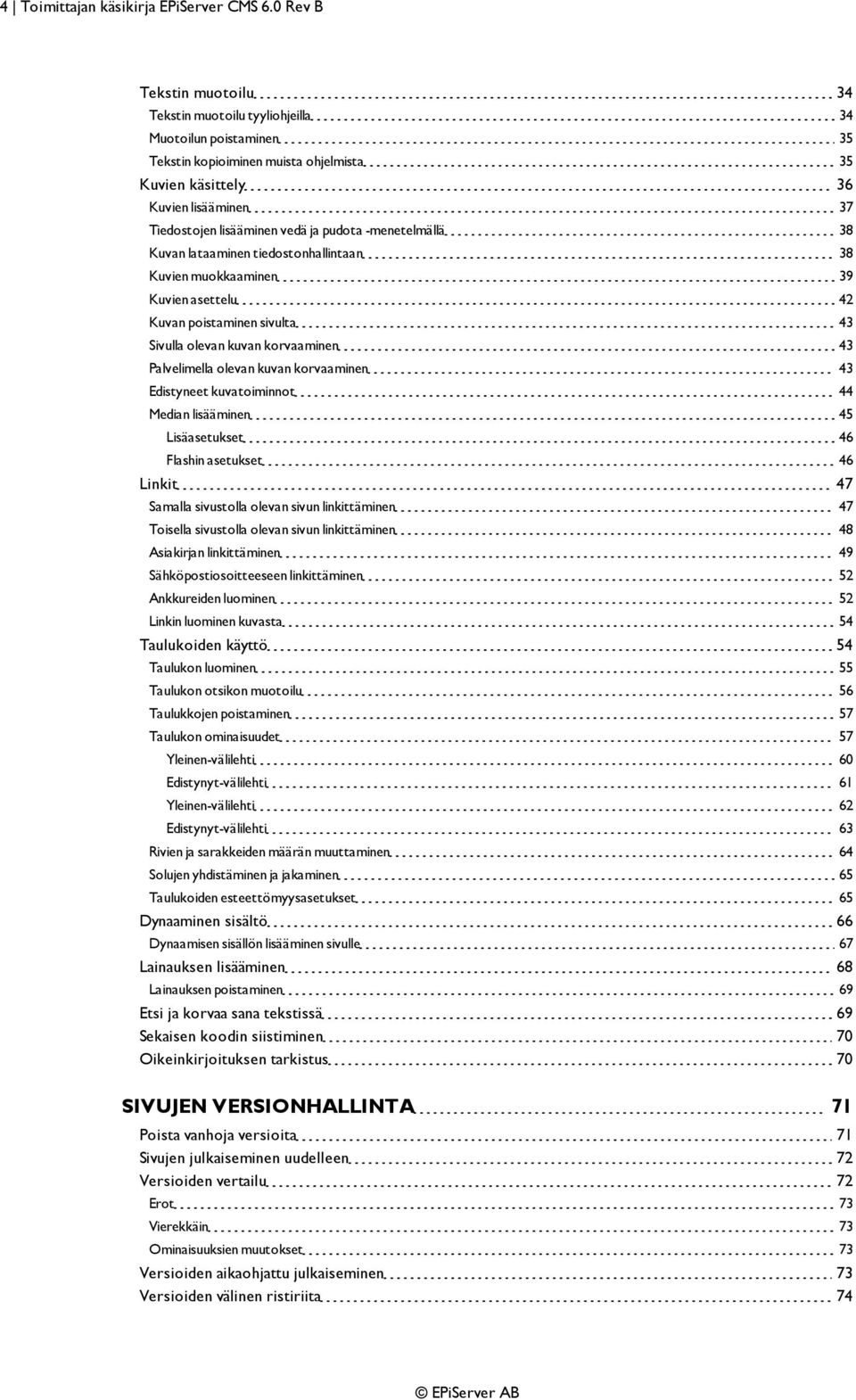 pudota -menetelmällä 38 Kuvan lataaminen tiedostonhallintaan 38 Kuvien muokkaaminen 39 Kuvien asettelu 42 Kuvan poistaminen sivulta 43 Sivulla olevan kuvan korvaaminen 43 Palvelimella olevan kuvan