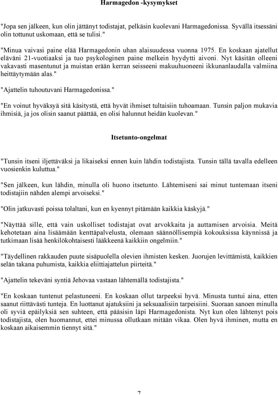 Nyt käsitän olleeni vakavasti masentunut ja muistan erään kerran seisseeni makuuhuoneeni ikkunanlaudalla valmiina heittäytymään alas." "Ajattelin tuhoutuvani Harmagedonissa.