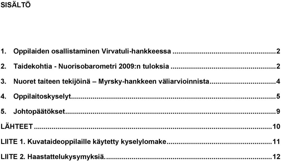 Nuoret taiteen tekijöinä Myrsky-hankkeen väliarvioinnista... 4 4. Oppilaitoskyselyt.