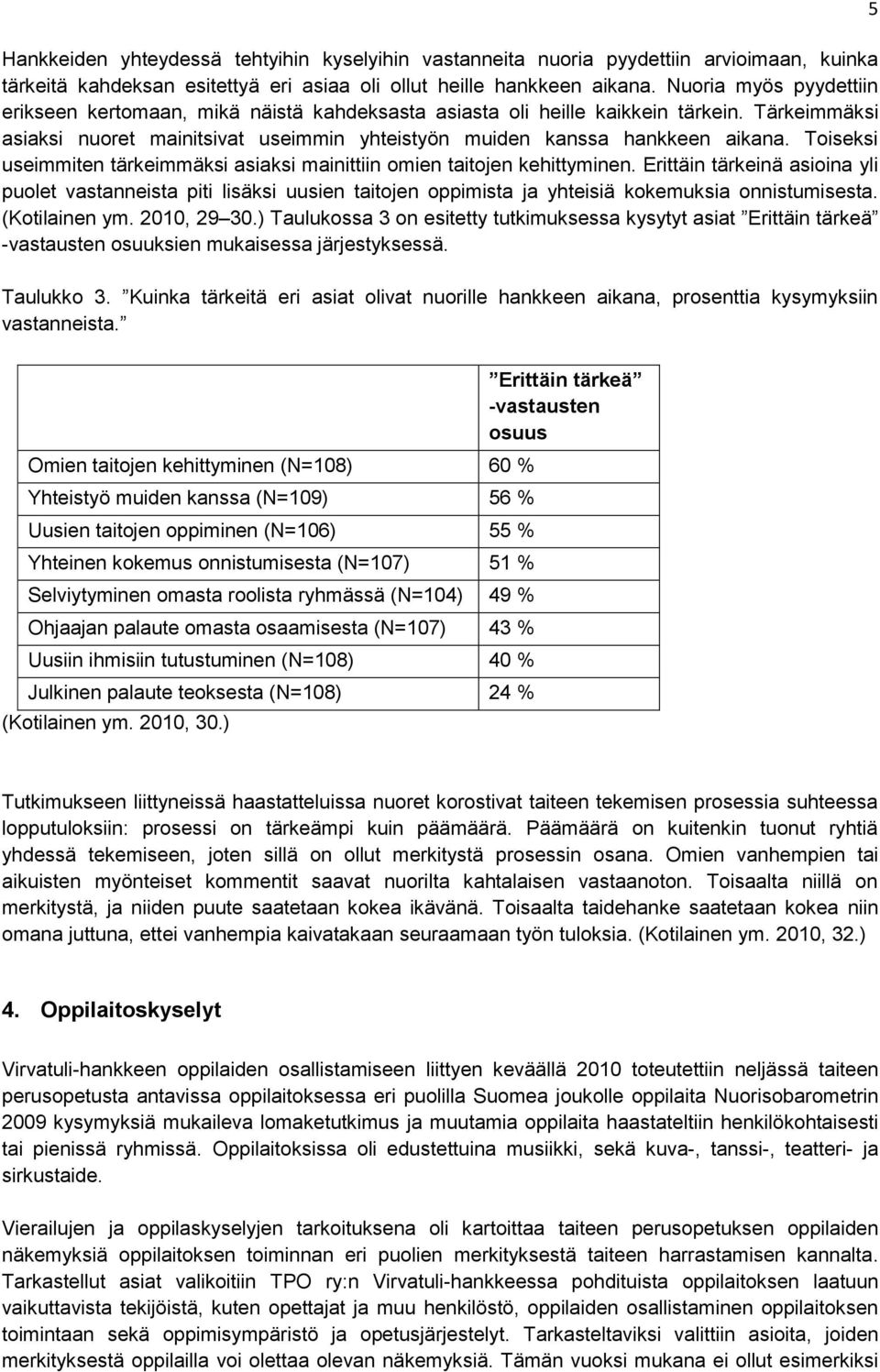 Toiseksi useimmiten tärkeimmäksi asiaksi mainittiin omien taitojen kehittyminen.