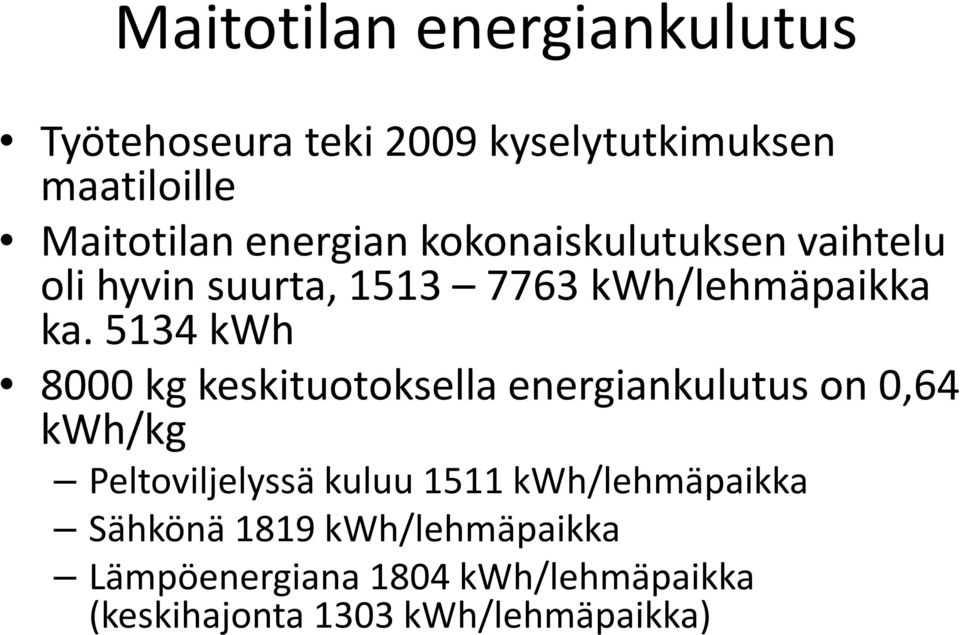 5134 kwh 8000 kg keskituotoksella energiankulutus on 0,64 kwh/kg Peltoviljelyssä kuluu 1511
