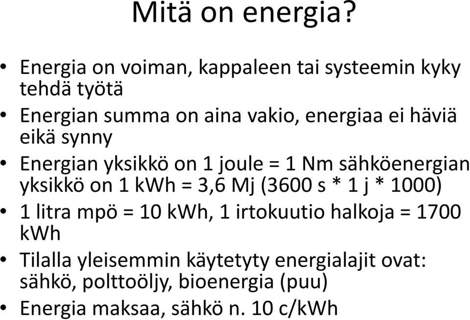 ei häviä eikä synny Energian yksikkö on 1 joule = 1 Nm sähköenergian yksikkö on 1 kwh = 3,6 Mj (3600