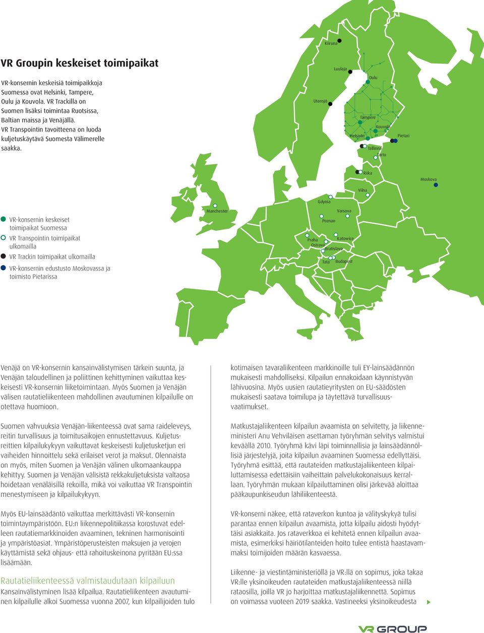 Utansjö Oulu Tampere Kouvola Helsinki Tallinna Tarto Pietari Riika Moskova Vilna VR-konsernin keskeiset toimipaikat Suomessa VR Transpointin toimipaikat ulkomailla VR Trackin toimipaikat ulkomailla