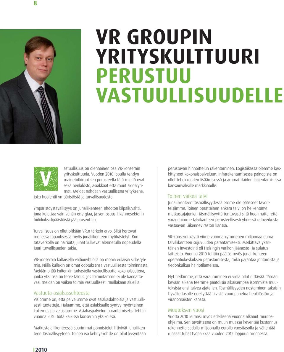 Meidät nähdään vastuullisena yrityksenä, joka huolehtii ympäristöstä ja turvallisuudesta. Ympäristöystävällisyys on junaliikenteen ehdoton kilpailuvaltti.