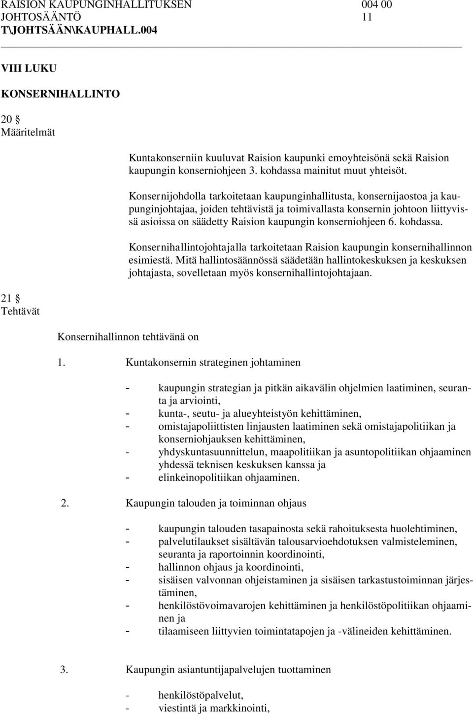 konserniohjeen 6. kohdassa. Konsernihallintojohtajalla tarkoitetaan Raision kaupungin konsernihallinnon esimiestä.