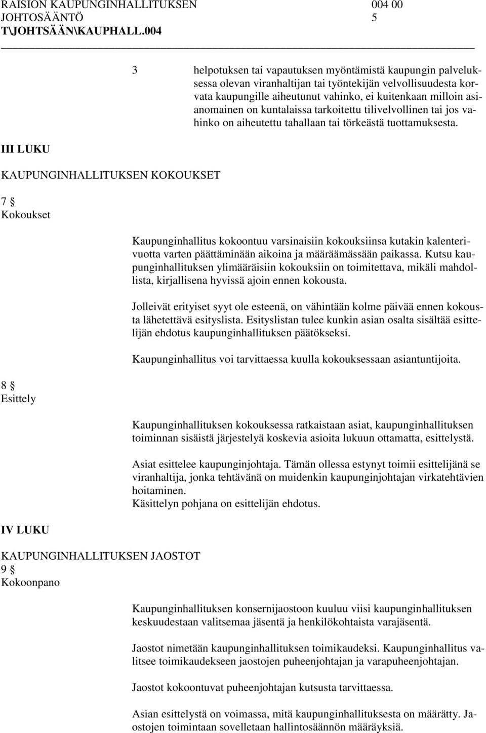 tahallaan tai törkeästä tuottamuksesta. Kaupunginhallitus kokoontuu varsinaisiin kokouksiinsa kutakin kalenterivuotta varten päättäminään aikoina ja määräämässään paikassa.