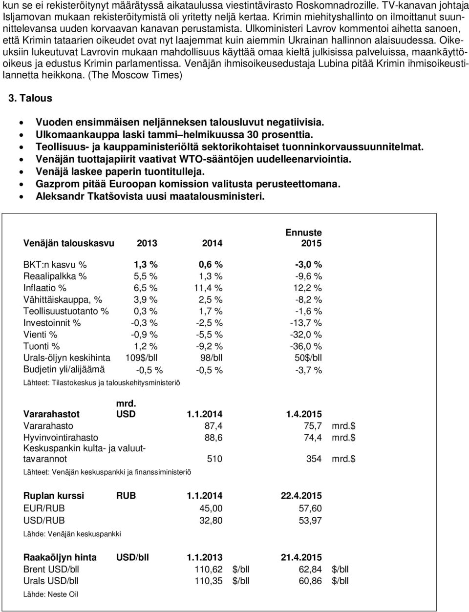 Ulkoministeri Lavrov kommentoi aihetta sanoen, että Krimin tataarien oikeudet ovat nyt laajemmat kuin aiemmin Ukrainan hallinnon alaisuudessa.