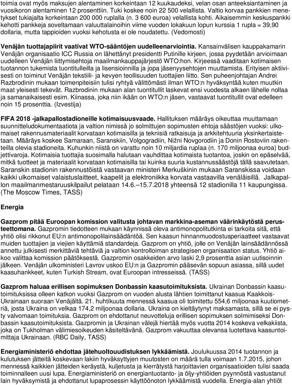 Aikaisemmin keskuspankki kehotti pankkeja soveltamaan valuuttalainoihin viime vuoden lokakuun lopun kurssia 1 rupla = 39,90 dollaria, mutta tappioiden vuoksi kehotusta ei ole noudatettu.