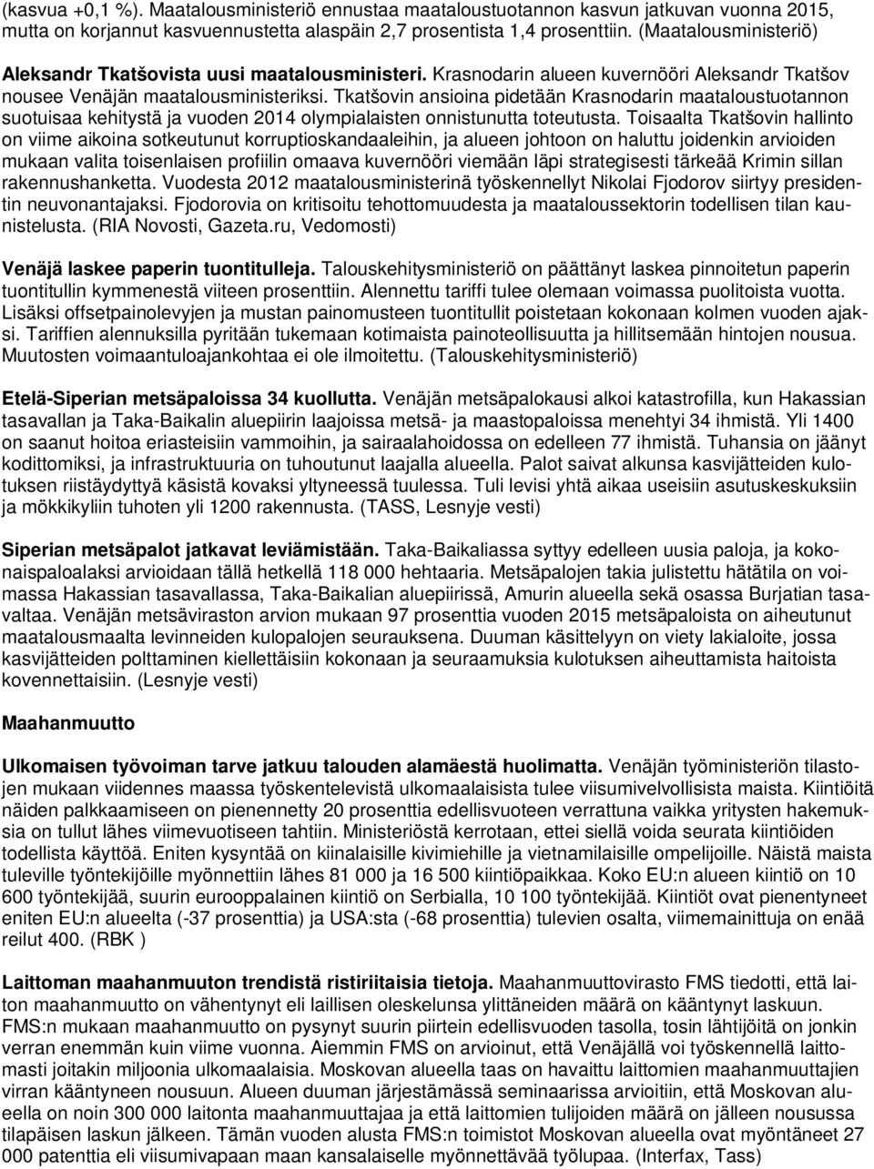 Tkatšovin ansioina pidetään Krasnodarin maataloustuotannon suotuisaa kehitystä ja vuoden 2014 olympialaisten onnistunutta toteutusta.