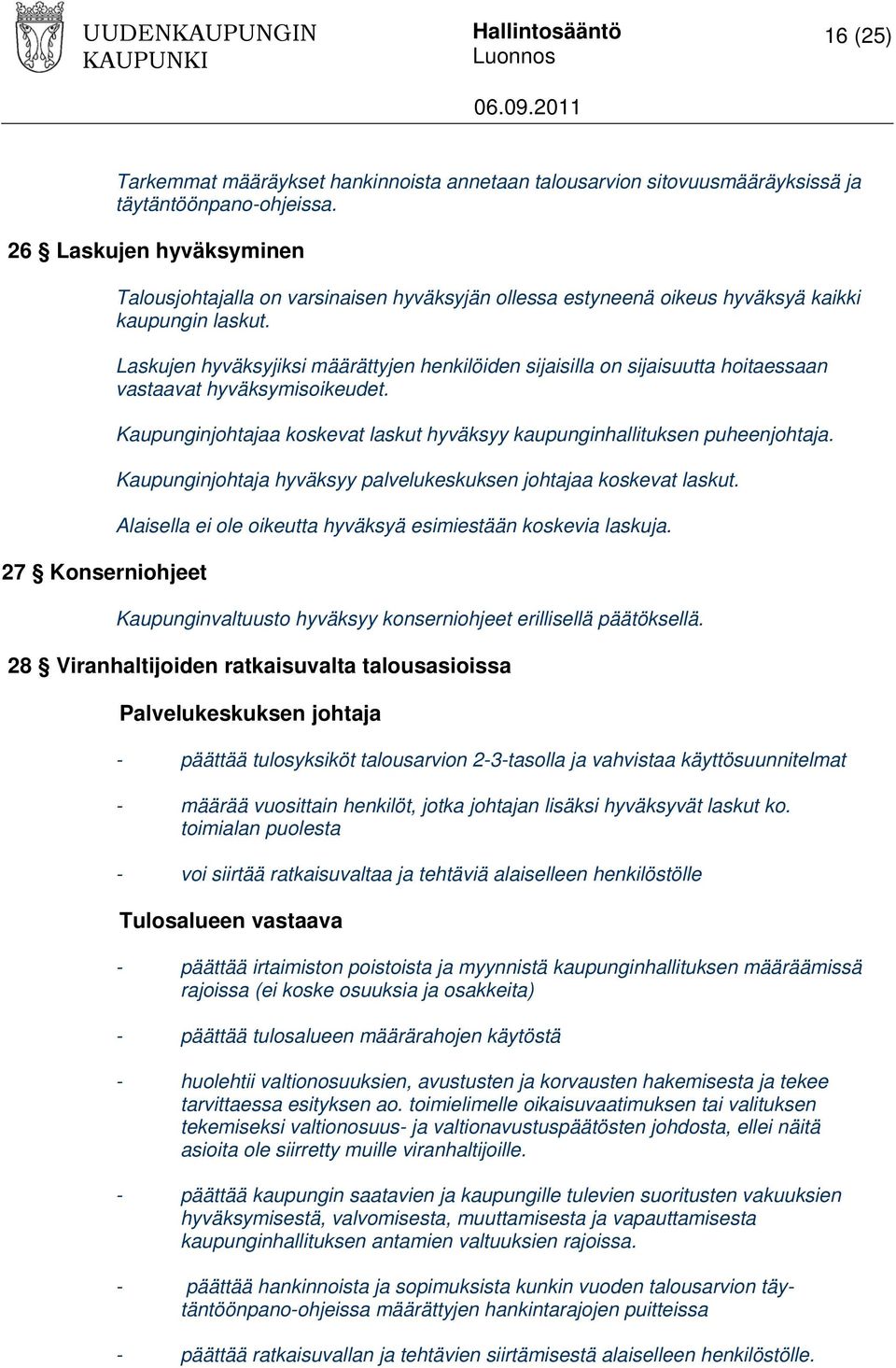 Laskujen hyväksyjiksi määrättyjen henkilöiden sijaisilla on sijaisuutta hoitaessaan vastaavat hyväksymisoikeudet. Kaupunginjohtajaa koskevat laskut hyväksyy kaupunginhallituksen puheenjohtaja.