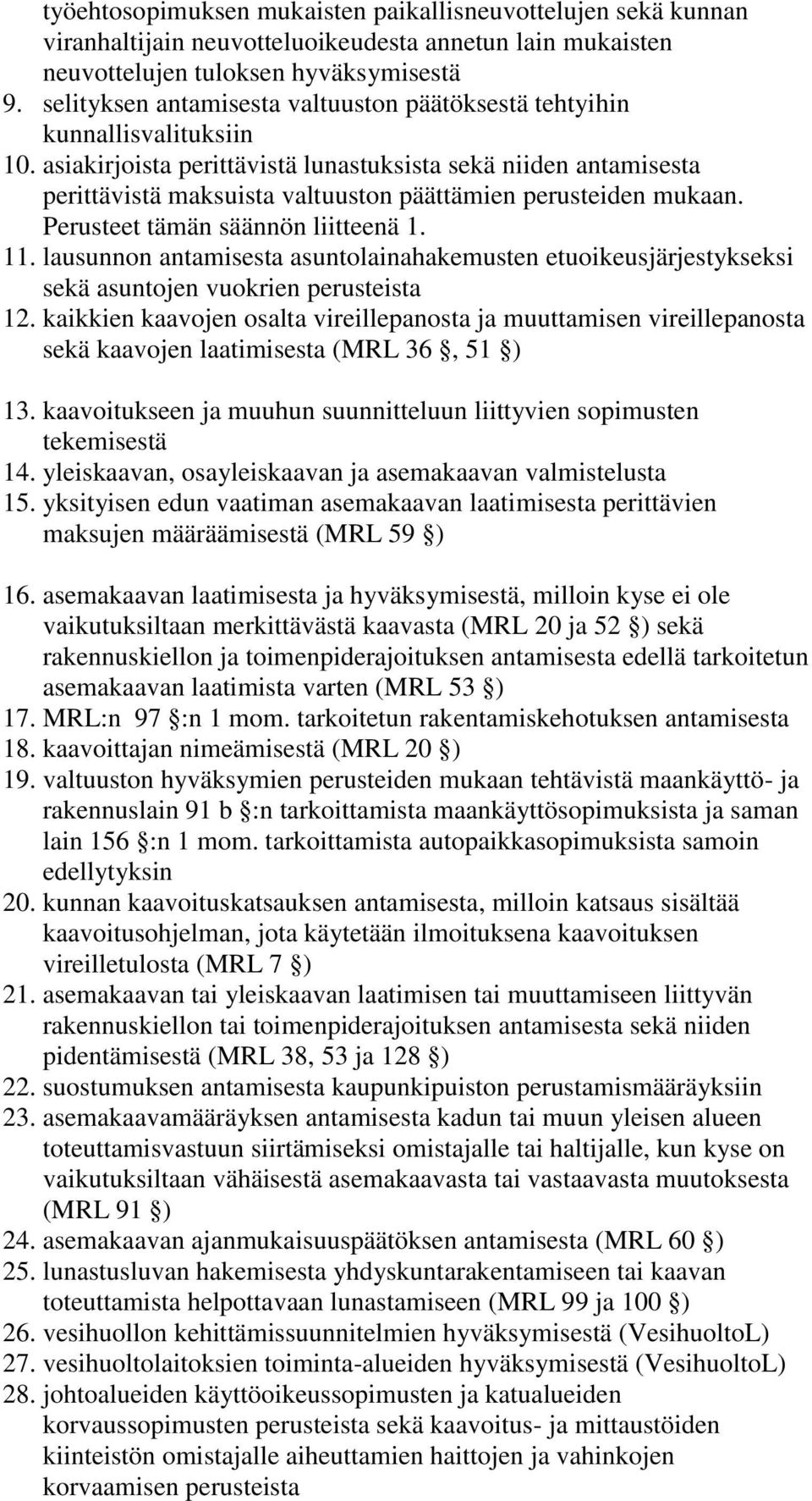 asiakirjoista perittävistä lunastuksista sekä niiden antamisesta perittävistä maksuista valtuuston päättämien perusteiden mukaan. Perusteet tämän säännön liitteenä 1. 11.