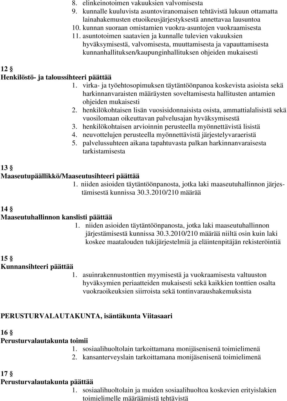 asuntotoimen saatavien ja kunnalle tulevien vakuuksien hyväksymisestä, valvomisesta, muuttamisesta ja vapauttamisesta kunnanhallituksen/kaupunginhallituksen ohjeiden mukaisesti 12 Henkilöstö- ja