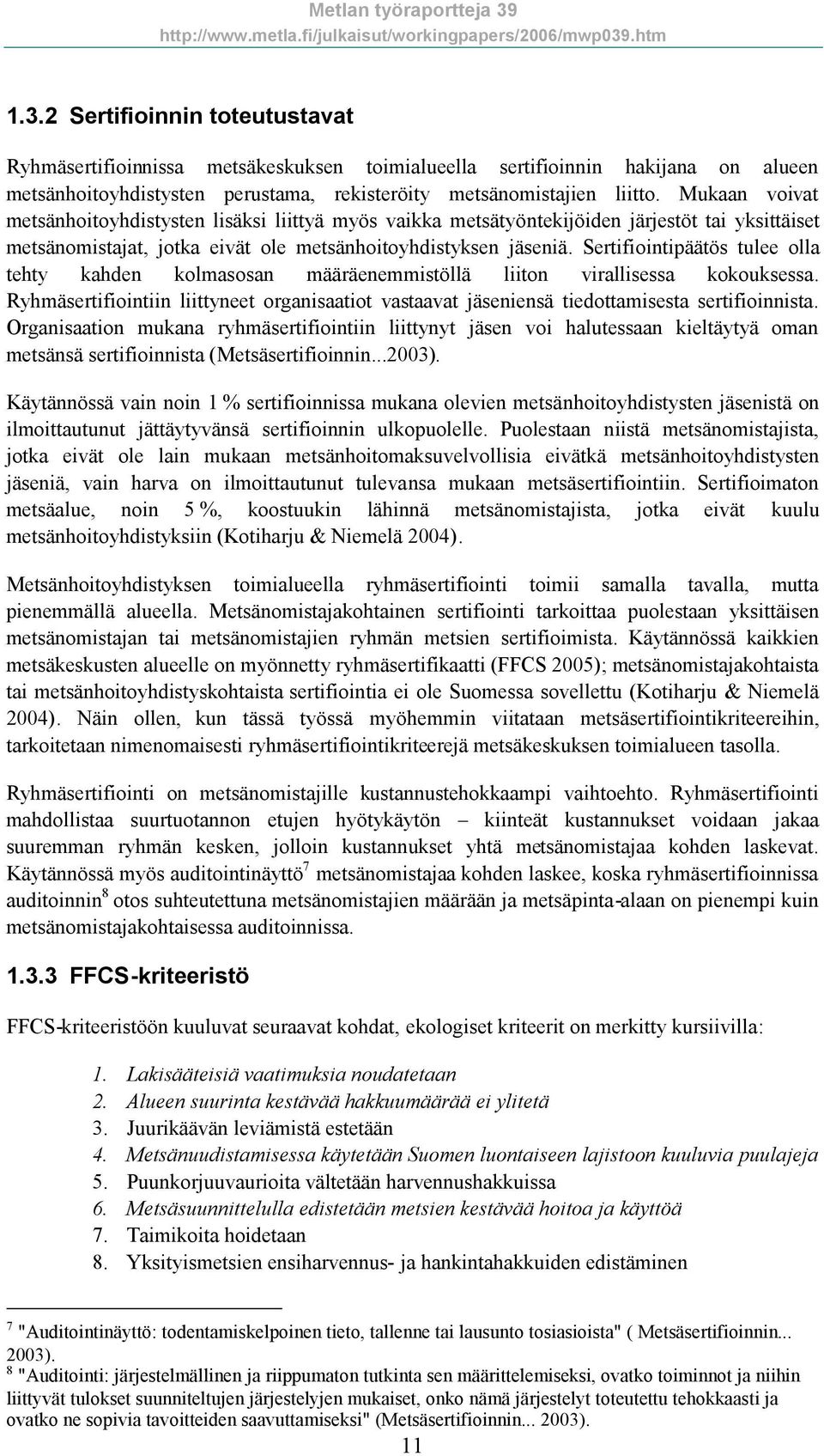 Sertifiointipäätös tulee olla tehty kahden kolmasosan määräenemmistöllä liiton virallisessa kokouksessa.