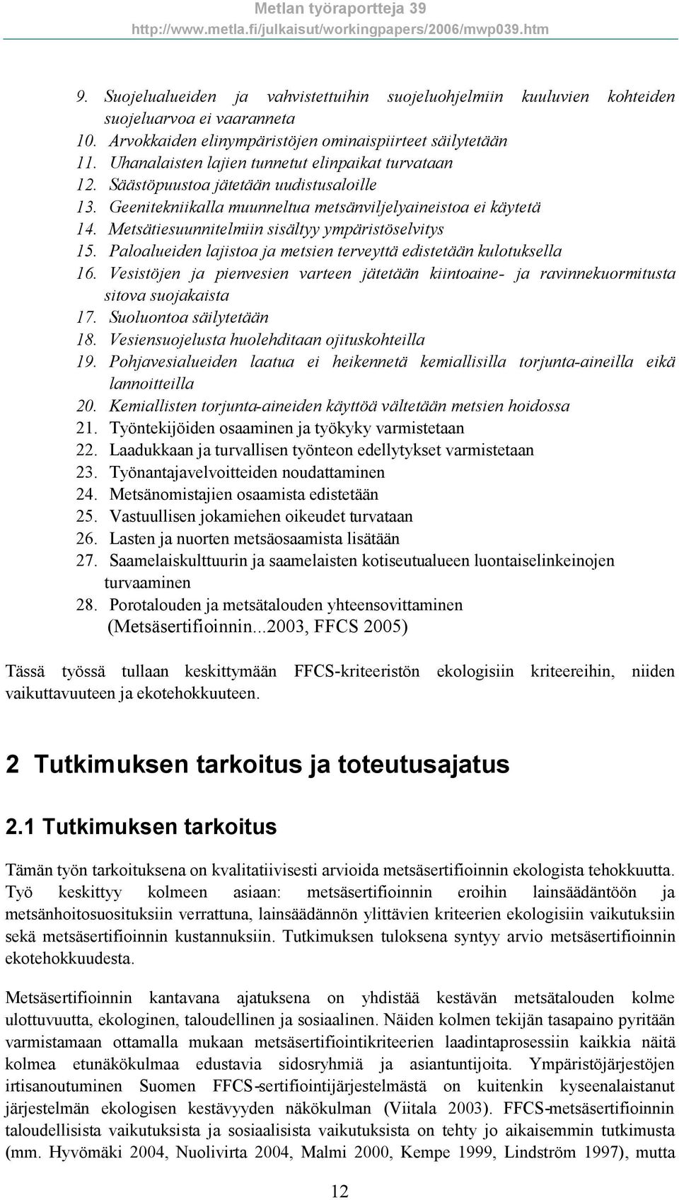 Metsätiesuunnitelmiin sisältyy ympäristöselvitys 15. Paloalueiden lajistoa ja metsien terveyttä edistetään kulotuksella 16.