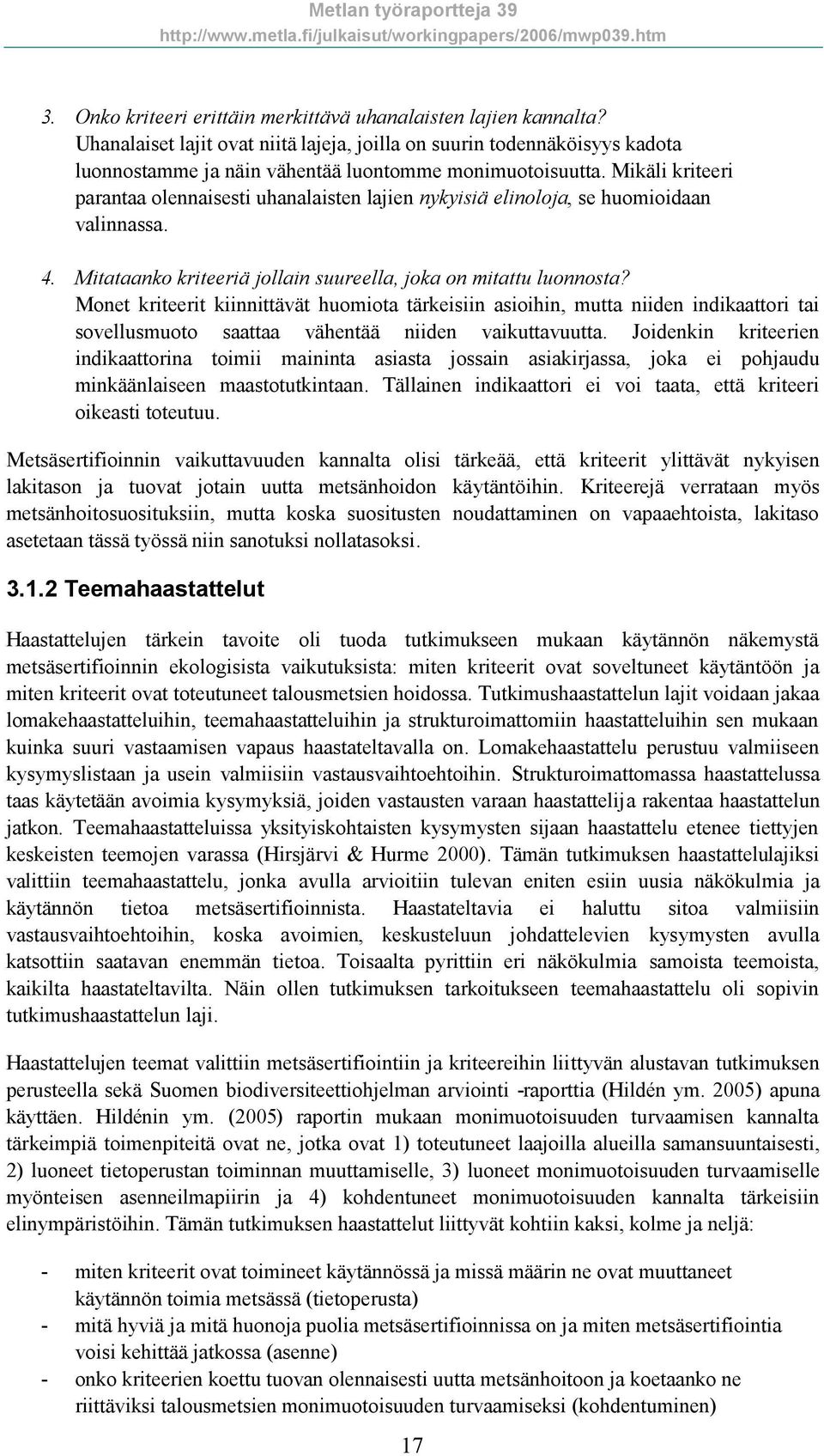 Monet kriteerit kiinnittävät huomiota tärkeisiin asioihin, mutta niiden indikaattori tai sovellusmuoto saattaa vähentää niiden vaikuttavuutta.