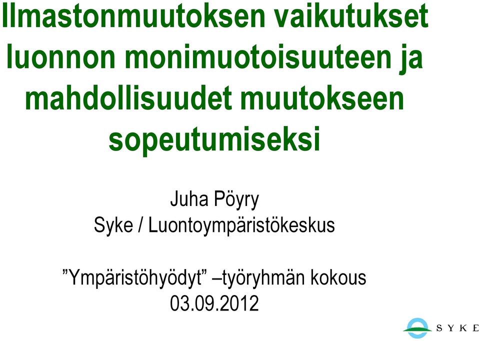 muutokseen sopeutumiseksi Juha Pöyry Syke /