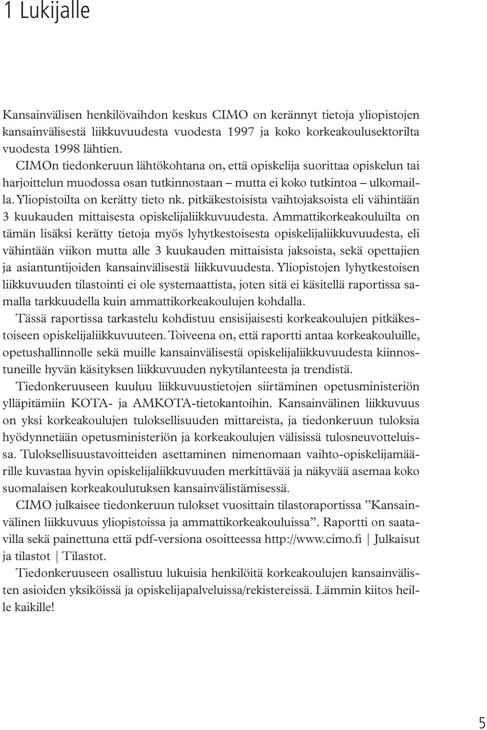 pitkäkestoisista vaihtojaksoista eli vähintään 3 kuukauden mittaisesta opiskelijaliikkuvuudesta.