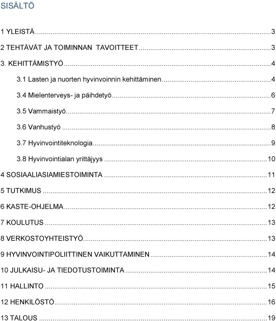 8 Hyvinvointialan yrittäjyys... 10 4 SOSIAALIASIAMIESTOIMINTA... 11 5 TUTKIMUS... 12 6 KASTE-OHJELMA... 12 7 KOULUTUS.