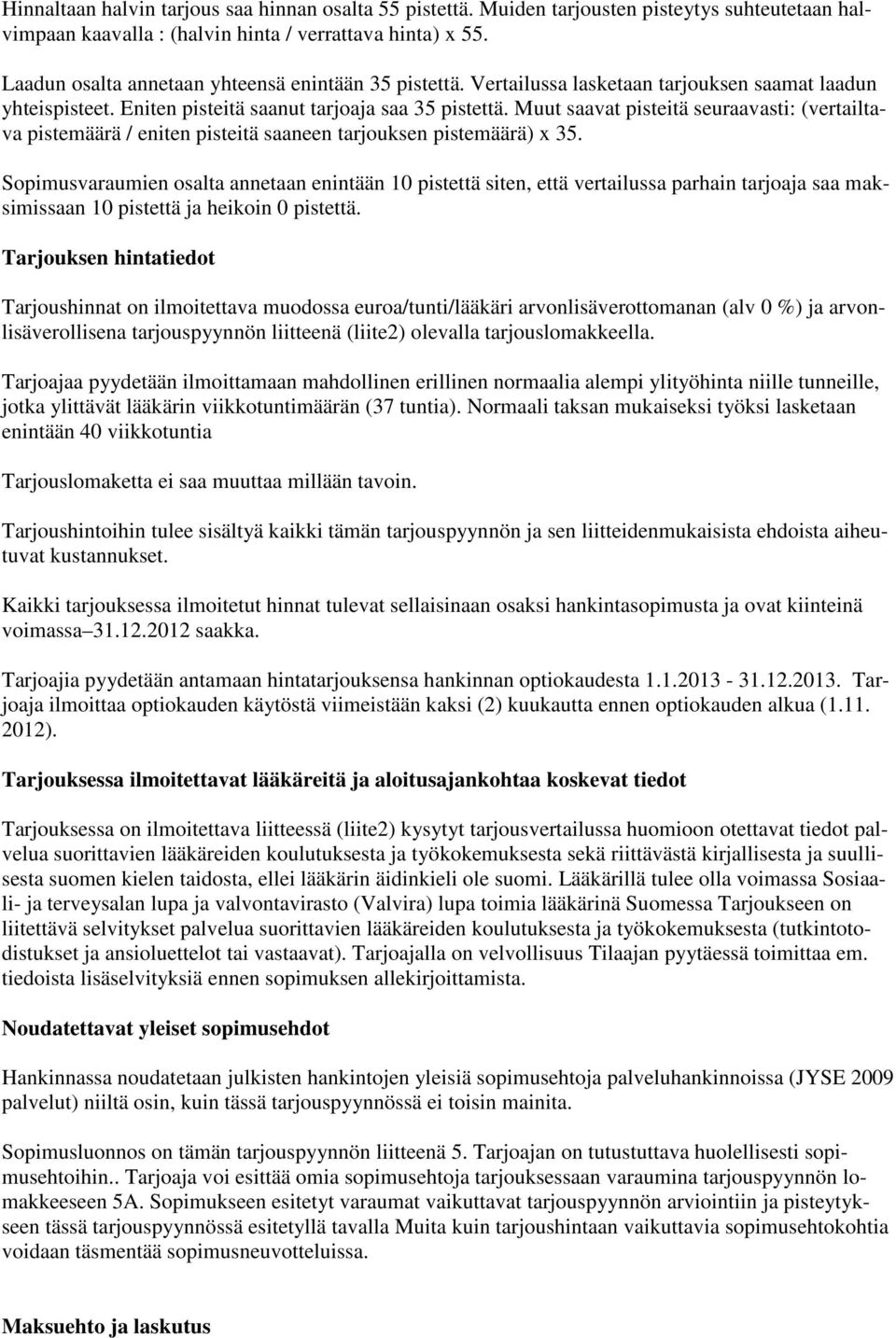 Muut saavat pisteitä seuraavasti: (vertailtava pistemäärä / eniten pisteitä saaneen tarjouksen pistemäärä) x 35.