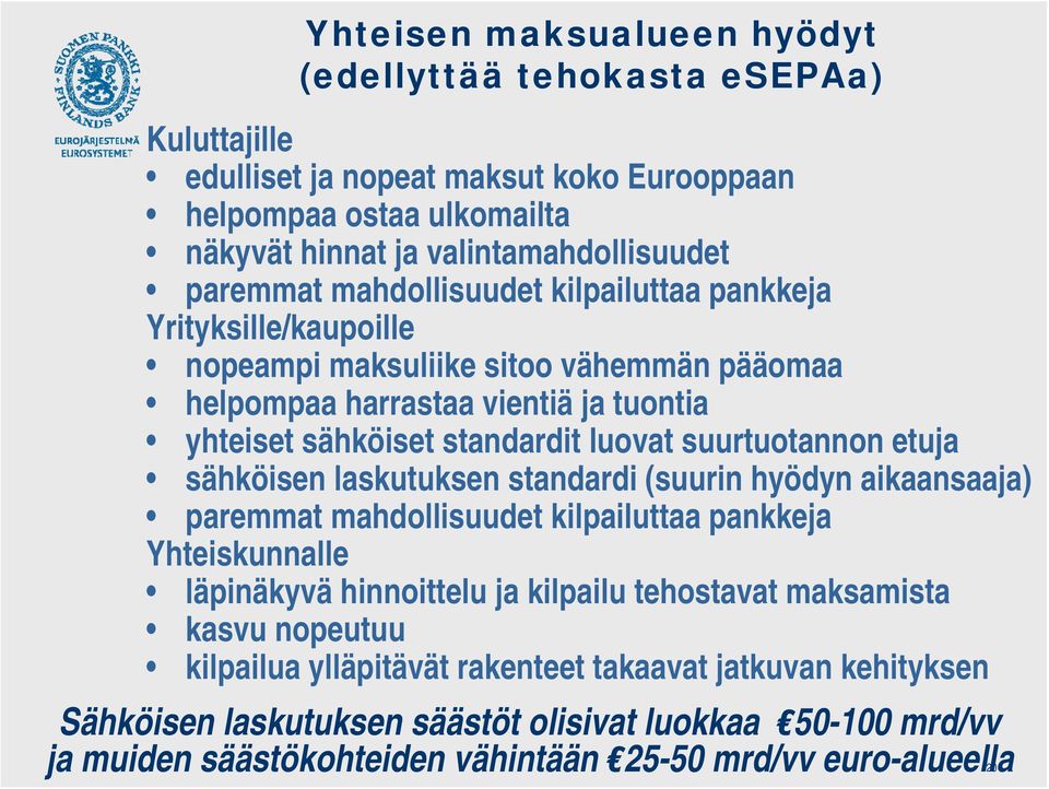 etuja sähköisen laskutuksen standardi (suurin hyödyn aikaansaaja) paremmat mahdollisuudet kilpailuttaa pankkeja Yhteiskunnalle läpinäkyvä hinnoittelu ja kilpailu tehostavat maksamista kasvu