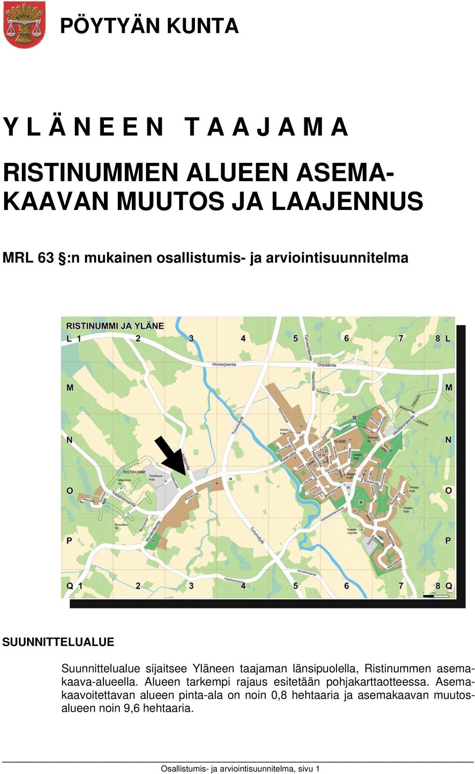 Ristinummen asemakaava-alueella. Alueen tarkempi rajaus esitetään pohjakarttaotteessa.