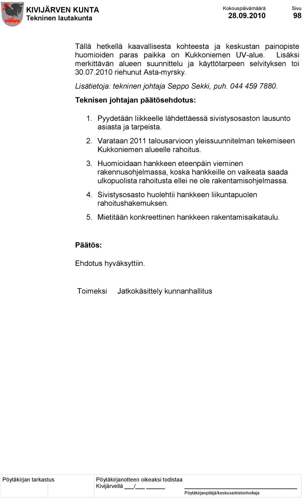 Varataan 2011 talousarvioon yleissuunnitelman tekemiseen Kukkoniemen alueelle rahoitus. 3.