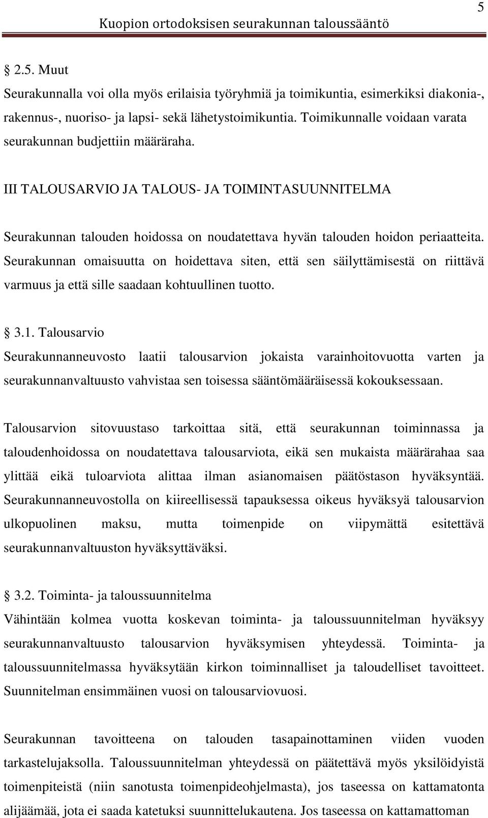 Seurakunnan omaisuutta on hoidettava siten, että sen säilyttämisestä on riittävä varmuus ja että sille saadaan kohtuullinen tuotto. 3.1.