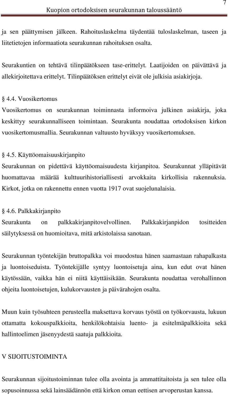 4. Vuosikertomus Vuosikertomus on seurakunnan toiminnasta informoiva julkinen asiakirja, joka keskittyy seurakunnalliseen toimintaan. Seurakunta noudattaa ortodoksisen kirkon vuosikertomusmallia.