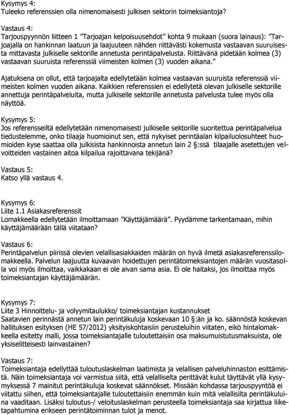 mittavasta julkiselle sektorille annetusta perintäpalvelusta. Riittävänä pidetään kolmea (3) vastaavan suuruista referenssiä viimeisten kolmen (3) vuoden aikana.