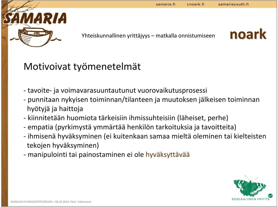 (pyrkimystä ymmärtää henkilön tarkoituksia ja tavoitteita) ihmisenä hyväksyminen (ei kuitenkaan samaa mieltä oleminen tai