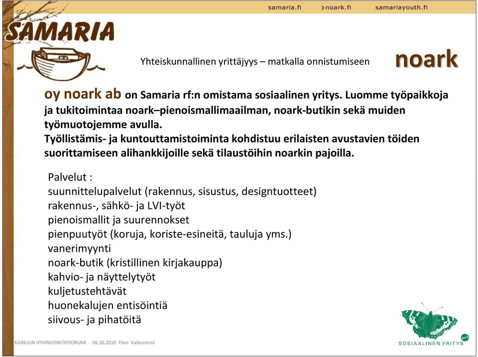 Palvelut : suunnittelupalvelut (rakennus, sisustus, designtuotteet) rakennus, sähkö ja LVI työt pienoismallit ja suurennokset pienpuutyöt (koruja,