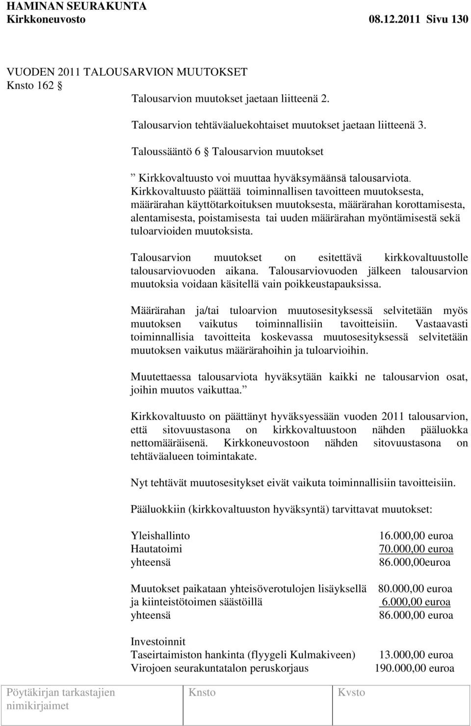 Kirkkovaltuusto päättää toiminnallisen tavoitteen muutoksesta, määrärahan käyttötarkoituksen muutoksesta, määrärahan korottamisesta, alentamisesta, poistamisesta tai uuden määrärahan myöntämisestä