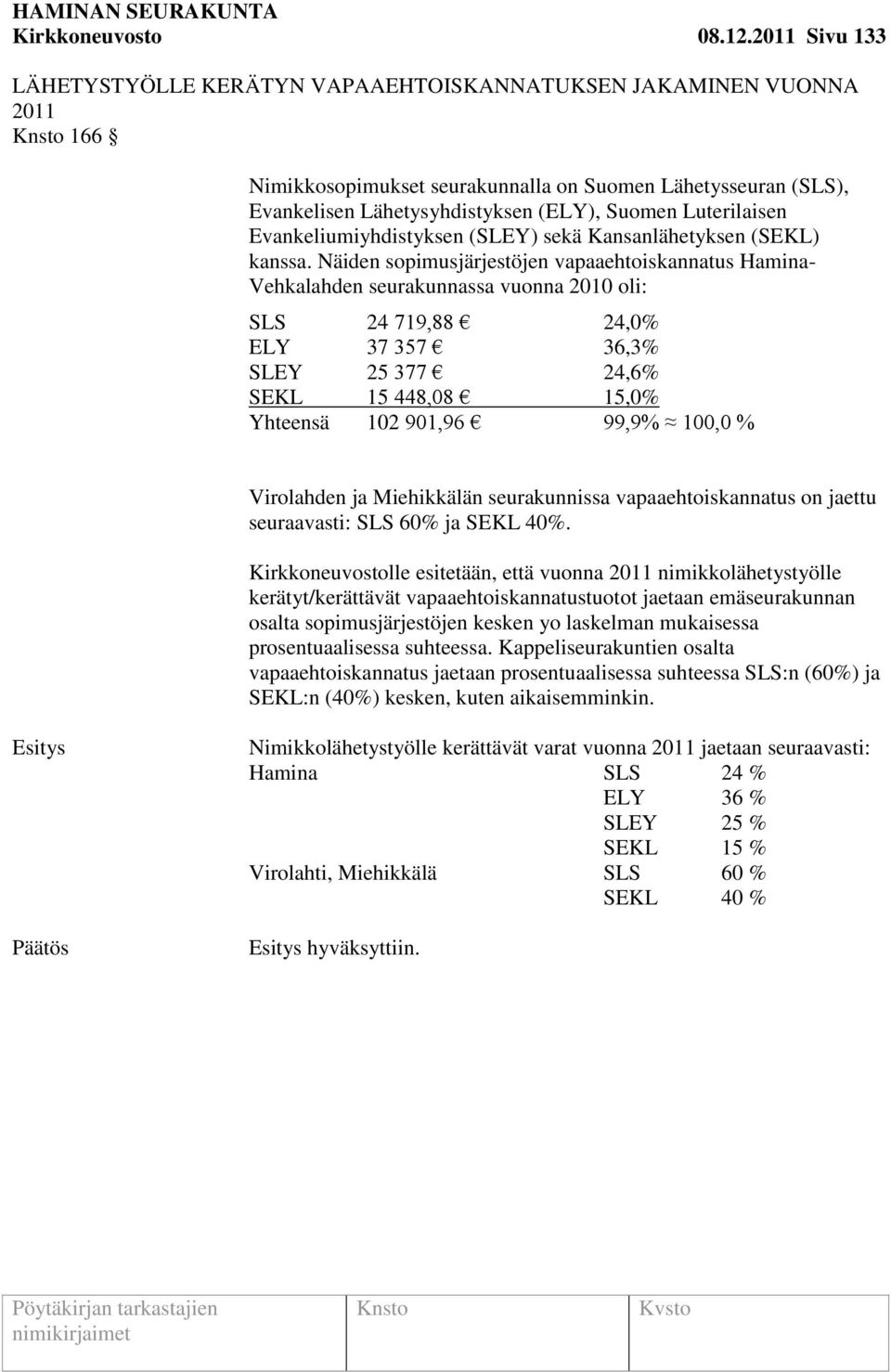 Luterilaisen Evankeliumiyhdistyksen (SLEY) sekä Kansanlähetyksen (SEKL) kanssa.