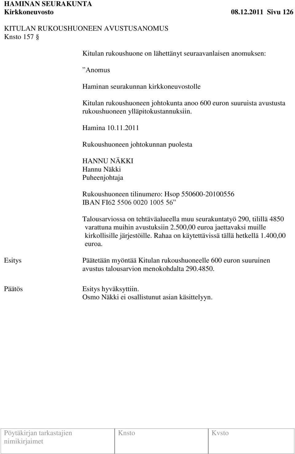 600 euron suuruista avustusta rukoushuoneen ylläpitokustannuksiin. Hamina 10.11.