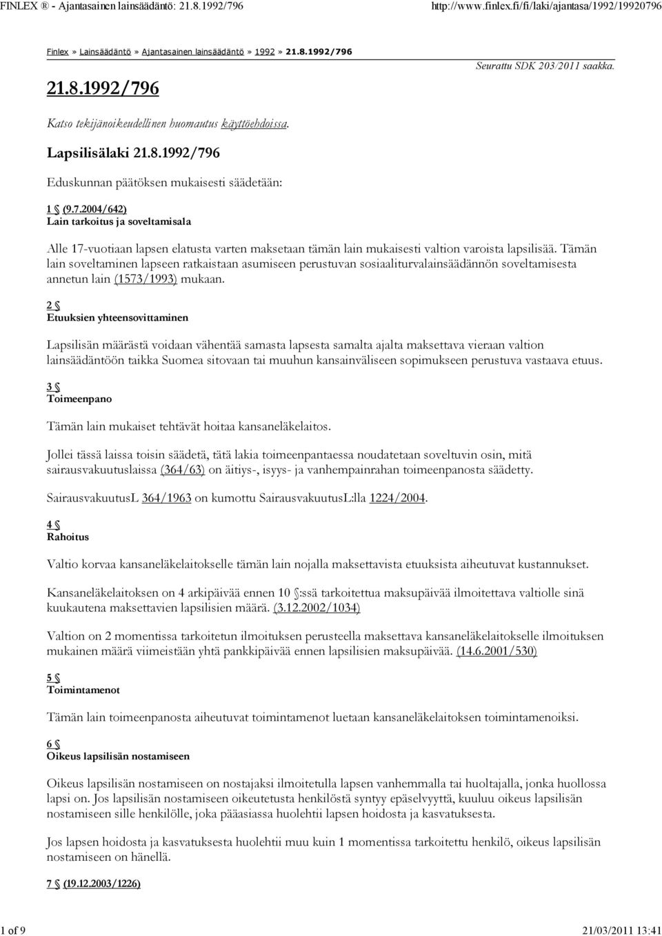 Tämän lain soveltaminen lapseen ratkaistaan asumiseen perustuvan sosiaaliturvalainsäädännön soveltamisesta annetun lain (1573/1993) mukaan.