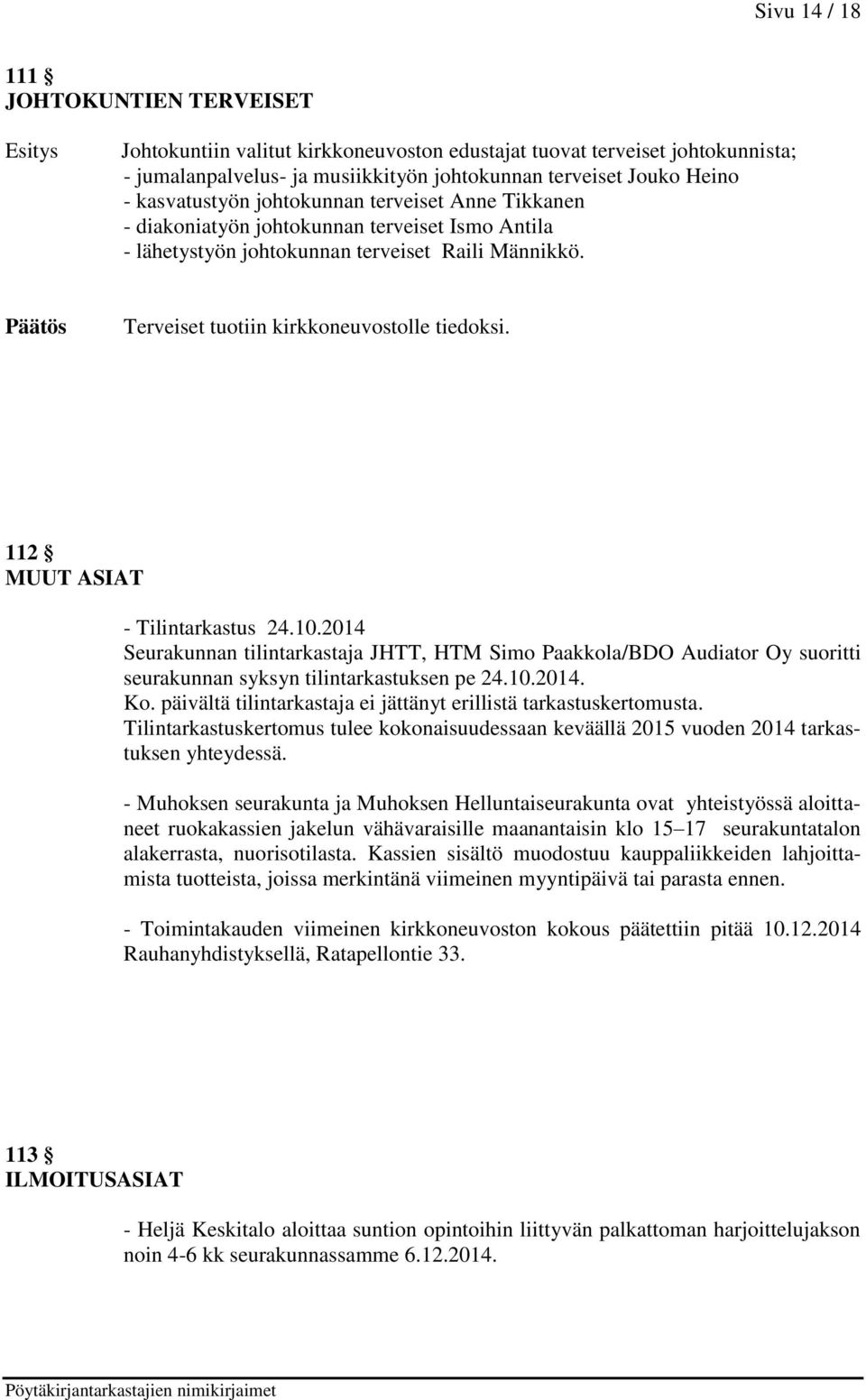 112 MUUT ASIAT - Tilintarkastus 24.10.2014 Seurakunnan tilintarkastaja JHTT, HTM Simo Paakkola/BDO Audiator Oy suoritti seurakunnan syksyn tilintarkastuksen pe 24.10.2014. Ko.