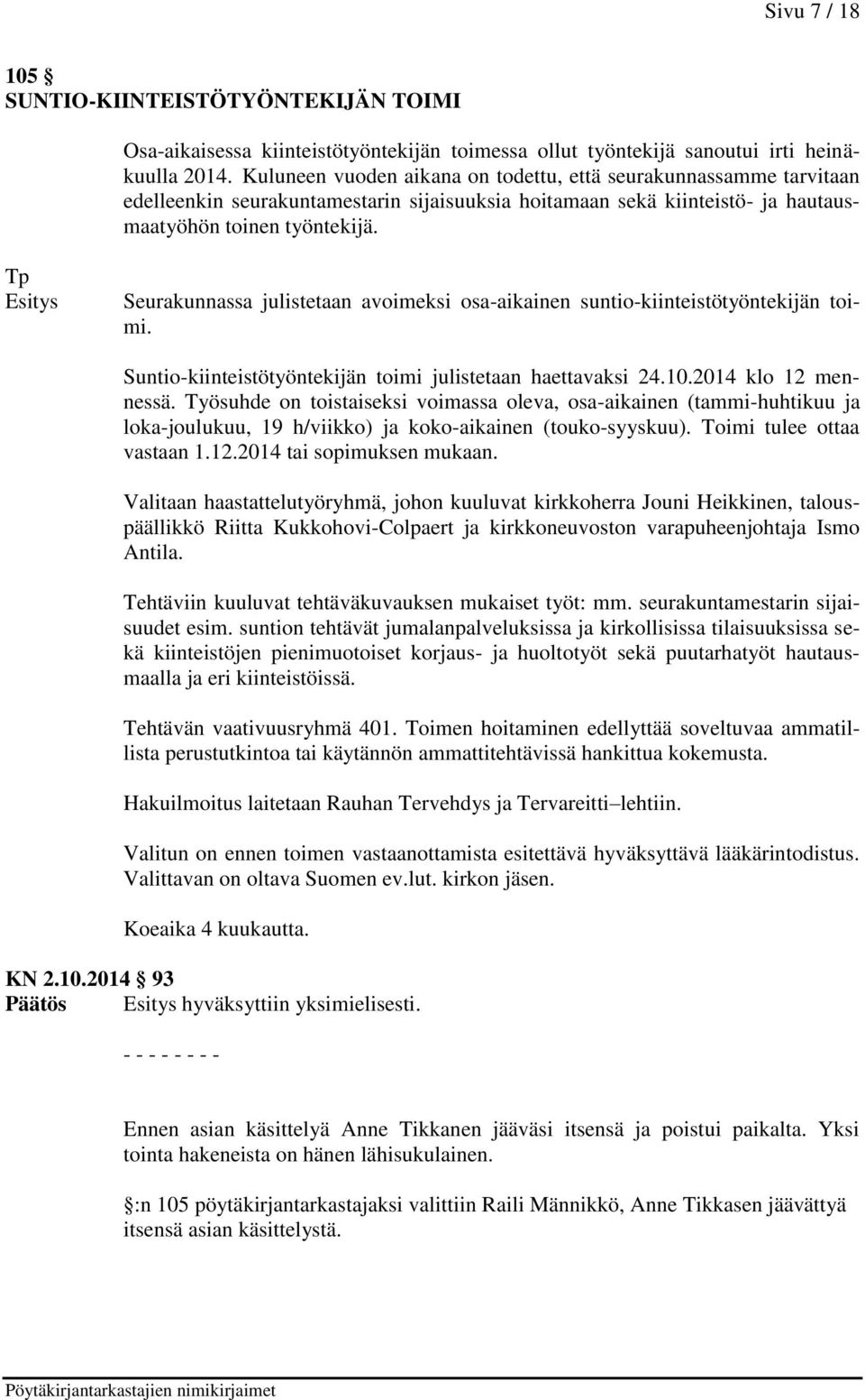 Tp Seurakunnassa julistetaan avoimeksi osa-aikainen suntio-kiinteistötyöntekijän toimi. Suntio-kiinteistötyöntekijän toimi julistetaan haettavaksi 24.10.2014 klo 12 mennessä.