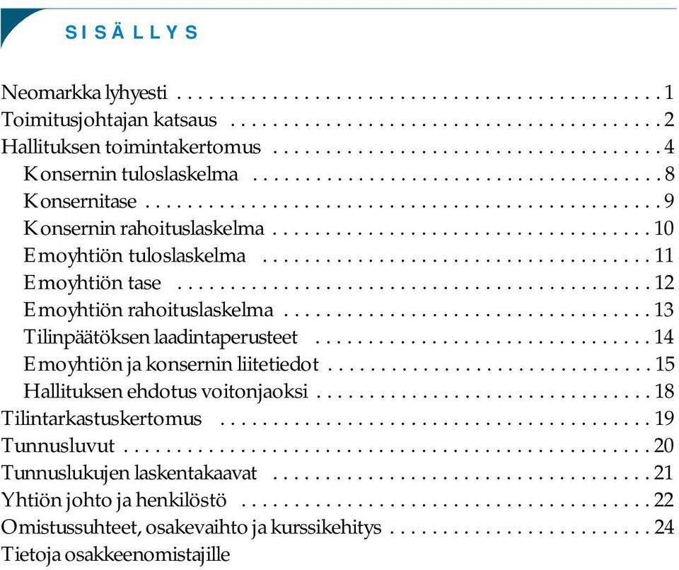 .................................... 11 Emoyhtiön tase............................................. 12 Emoyhtiön rahoituslaskelma................................... 13 Tilinpäätöksen laadintaperusteet.