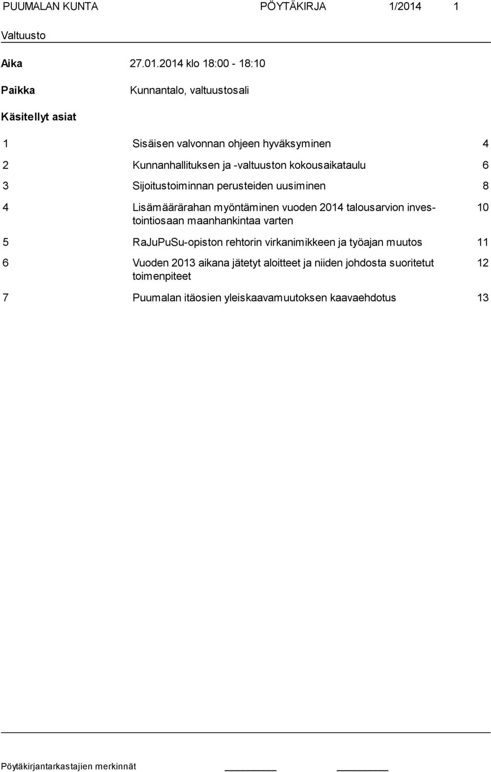 2014 klo 18:00-18:10 Paikka Kunnantalo, valtuustosali Käsitellyt asiat 1 Sisäisen valvonnan ohjeen hyväksyminen 4 2 Kunnanhallituksen ja