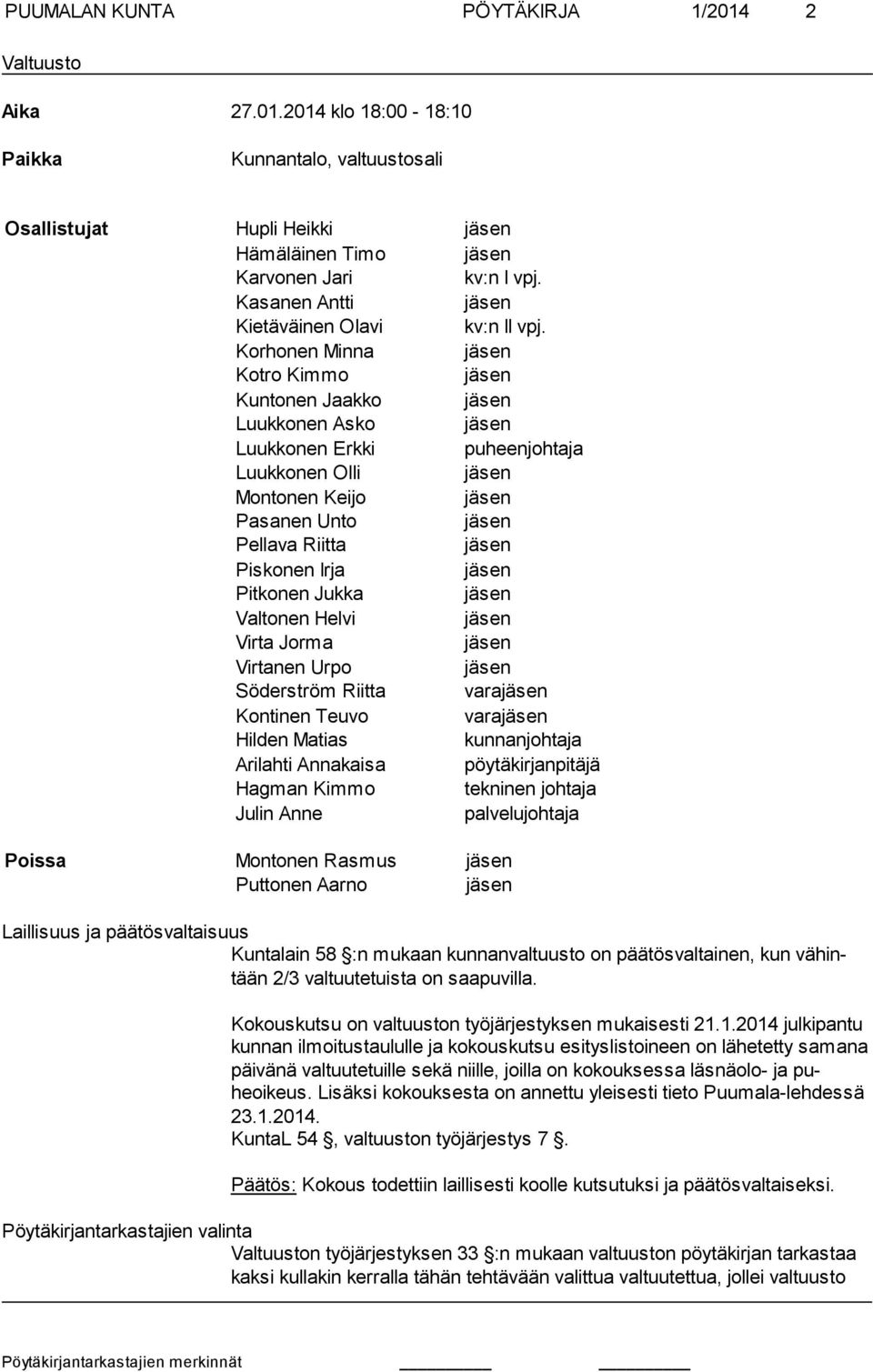 Korhonen Minna Kotro Kimmo Kuntonen Jaakko Luukkonen Asko Luukkonen Erkki puheenjohtaja Luukkonen Olli Montonen Keijo Pasanen Unto Pellava Riitta Piskonen Irja Pitkonen Jukka Valtonen Helvi Virta