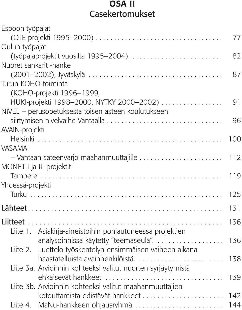 ................ 91 NIVEL perusopetuksesta toisen asteen koulutukseen siirtymisen nivelvaihe Vantaalla................................ 96 AVAIN-projekti Helsinki.