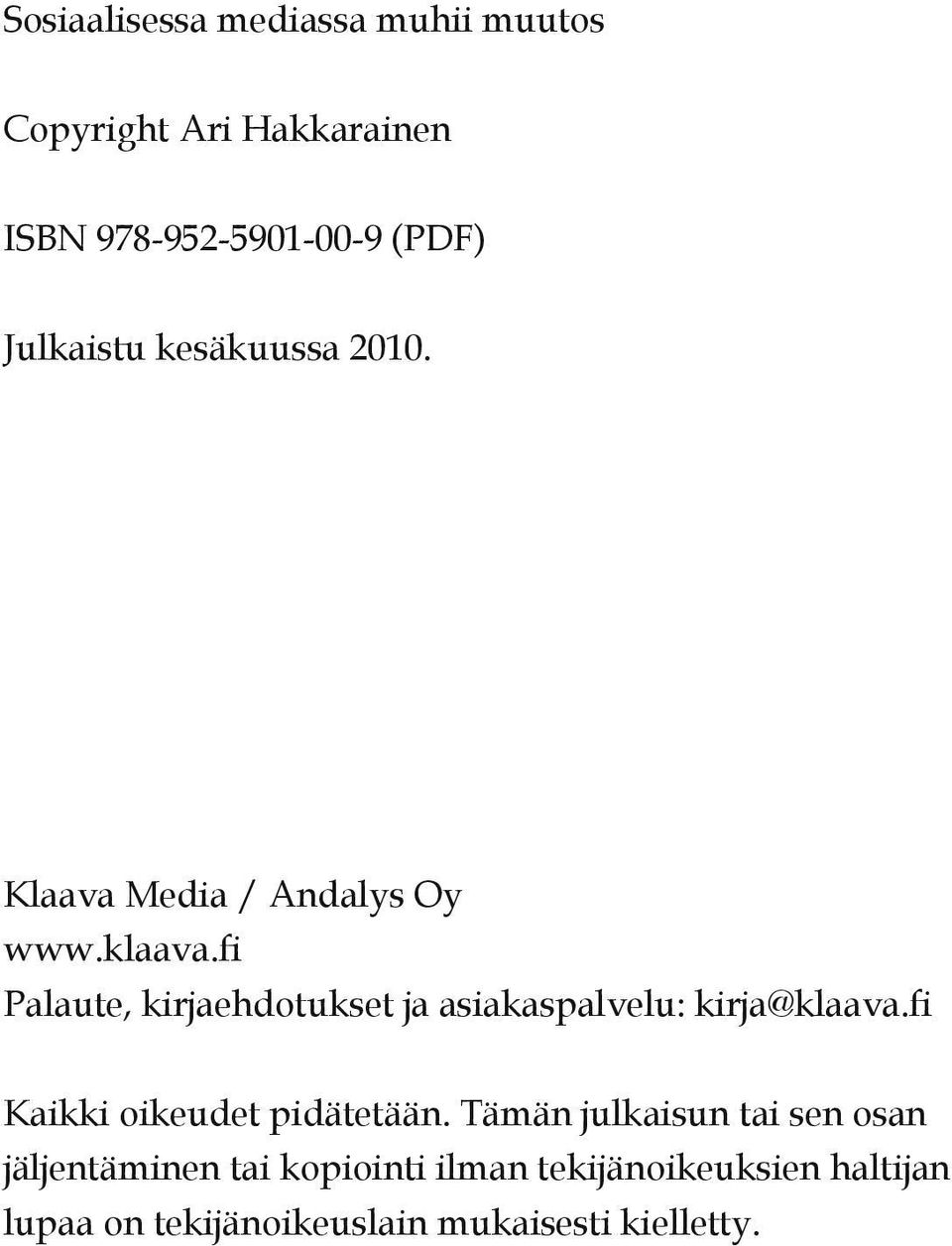 fi Palaute, kirjaehdotukset ja asiakaspalvelu: kirja@klaava.fi Kaikki oikeudet pidätetään.