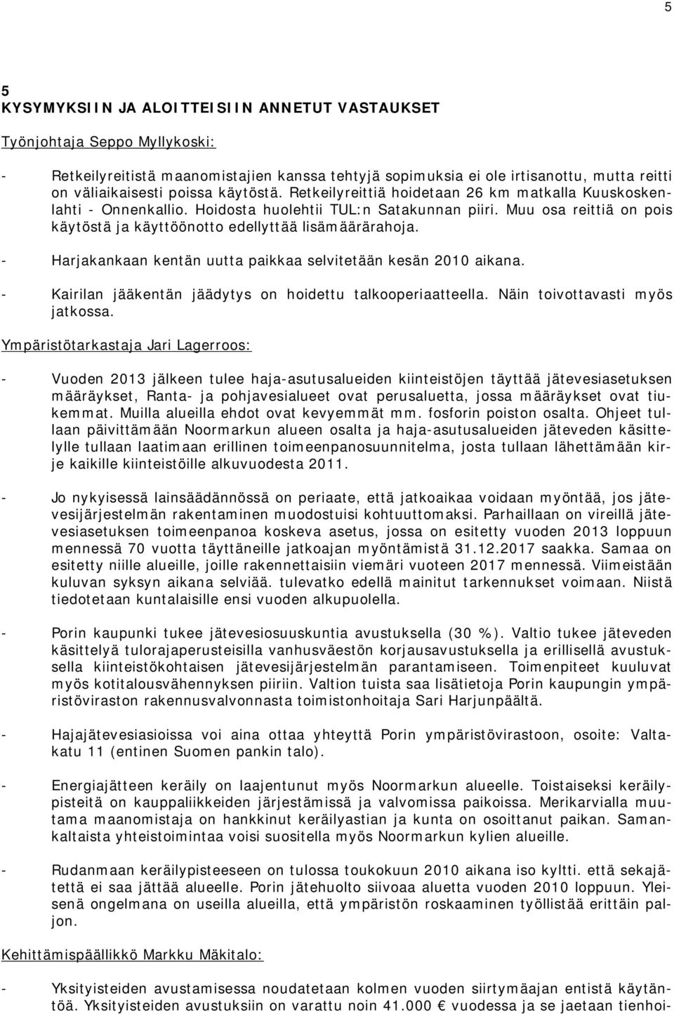 Muu osa reittiä on pois käytöstä ja käyttöönotto edellyttää lisämäärärahoja. - Harjakankaan kentän uutta paikkaa selvitetään kesän 2010 aikana.