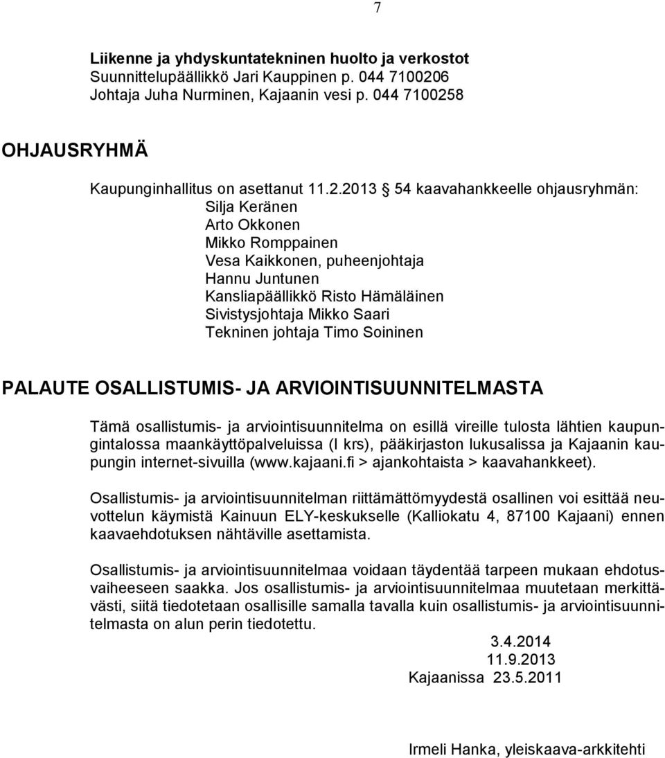 8 OHJAUSRYHMÄ Kaupunginhallitus on asettanut 11.2.
