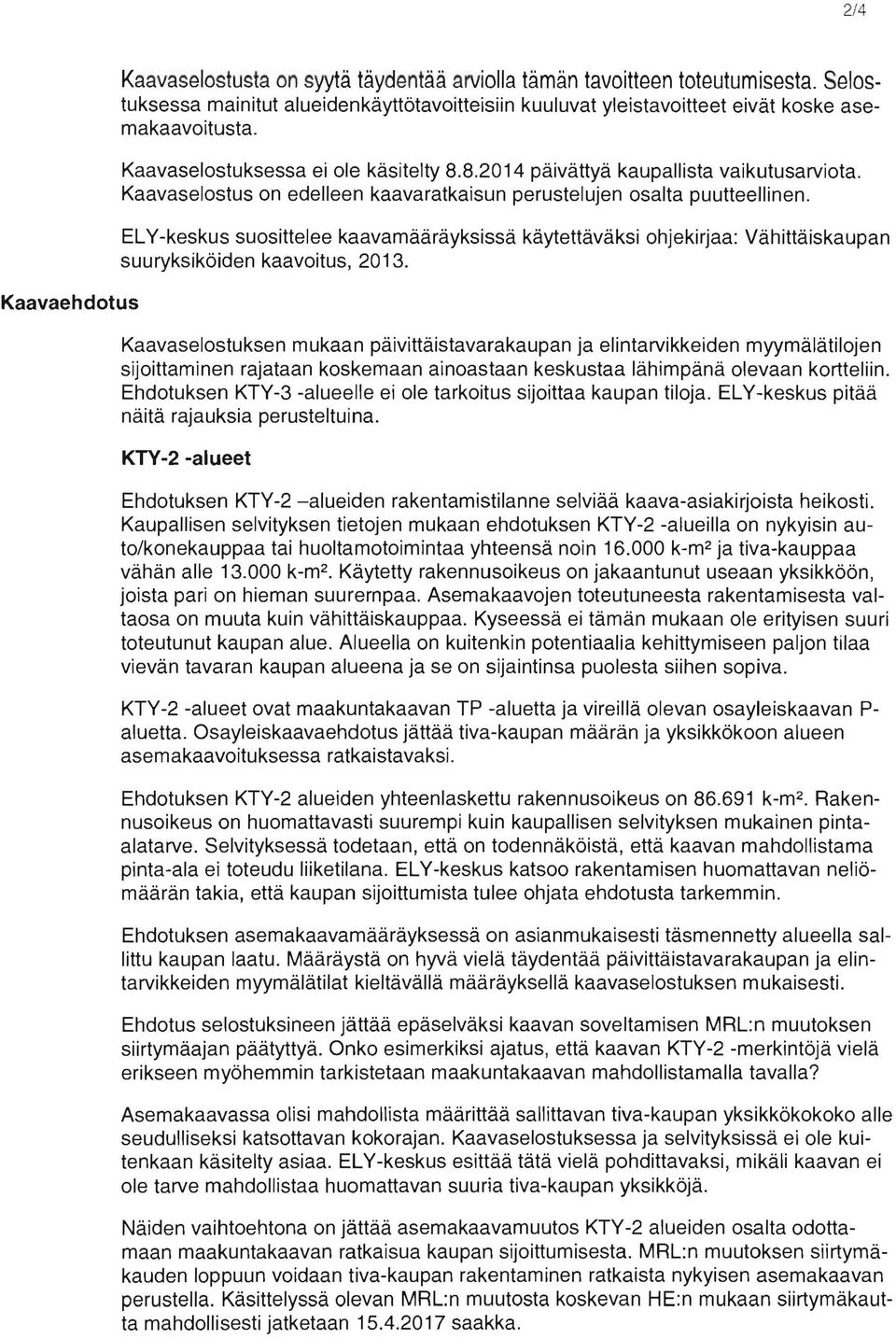 ELY -keskus suosittelee kaavamääräyksissä käytettäväksi ohjekirjaa: Vähittäiskaupan suuryksiköiden kaavoitus, 2013.